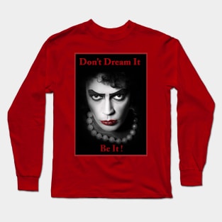 Don't Dream It, Be It! Long Sleeve T-Shirt